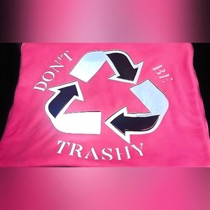 Don't be Trashy Recycling Gtaphic T Shirt
